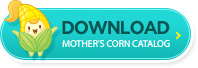 mother's corn Catalog Download